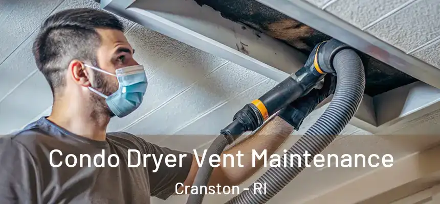 Condo Dryer Vent Maintenance Cranston - RI