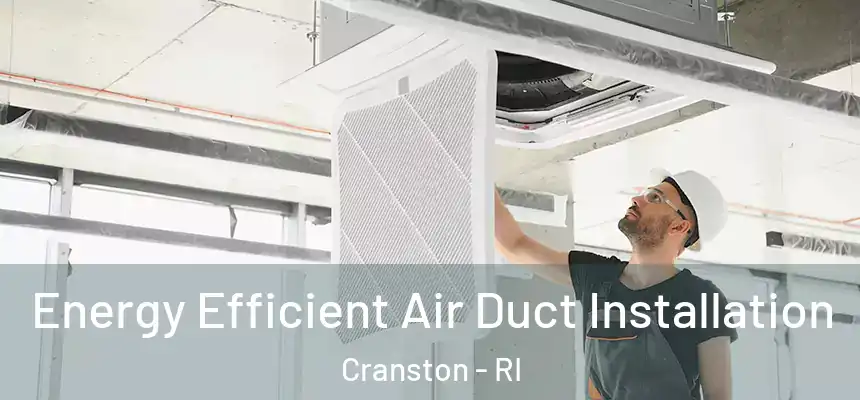 Energy Efficient Air Duct Installation Cranston - RI